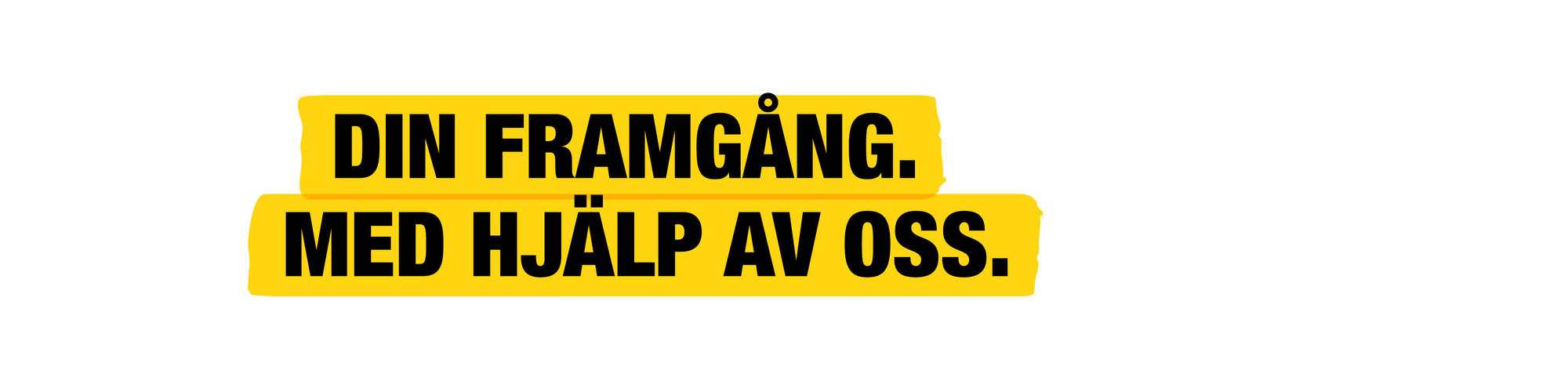 Din framgång. Driven av vår service.