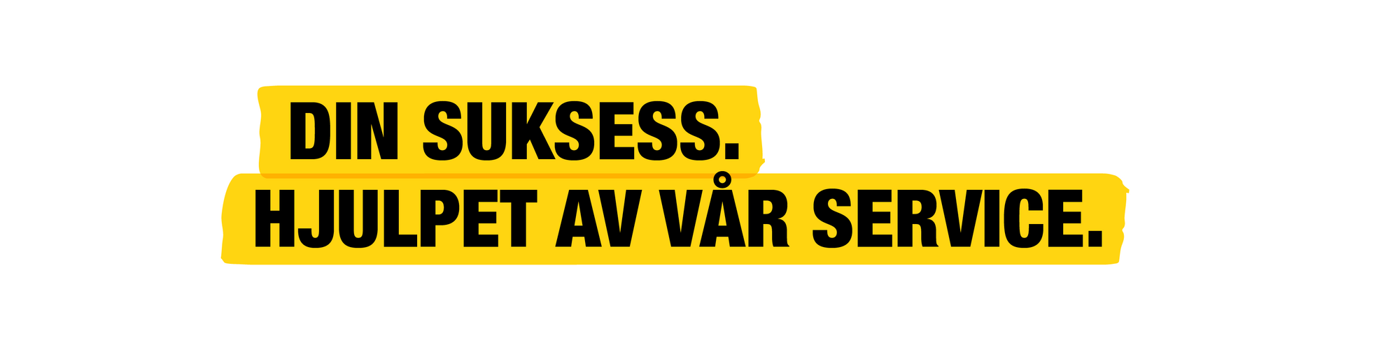 Din suksess. Drevet av vår tjeneste.